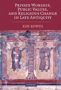 bokomslag Private Worship, Public Values, and Religious Change in Late Antiquity