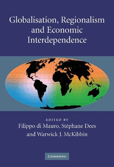 Filippo di Mauro, Stéphane Dees, Warwick J. McKibbin - Globalisation, Regionalism and Economic Interdependence, Inbunden