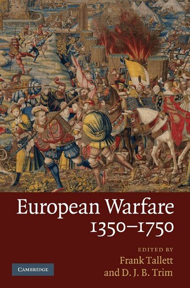 Frank Tallett, D. J. B. Trim - European Warfare, 1350-1750, Inbunden