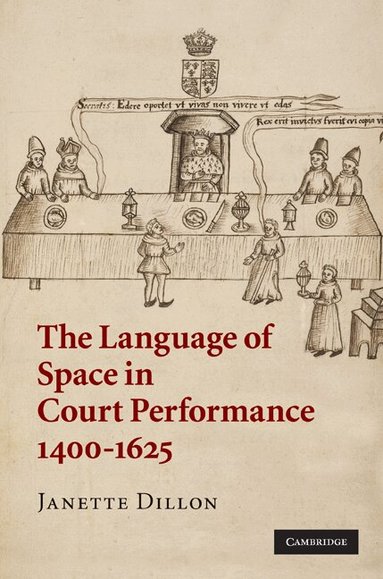 Janette Dillon - The Language of Space in Court Performance, 1400-1625, Inbunden
