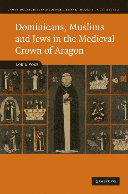 Robin Vose - Dominicans, Muslims and Jews in the Medieval Crown of Aragon, Inbunden