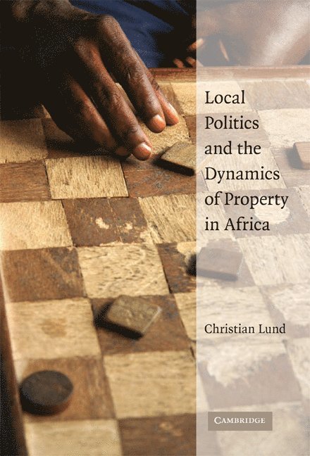 Local Politics and the Dynamics of Property in Africa 1