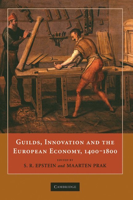 Stephan R. Epstein, S. R. Epstein, Maarten Prak, S. R. (London School of Economics and Political Science) Epstein, The Netherlands) Prak, Maarten (Universiteit Utrecht - Guilds, Innovation and the European Economy, 1400-1800, Inbunden