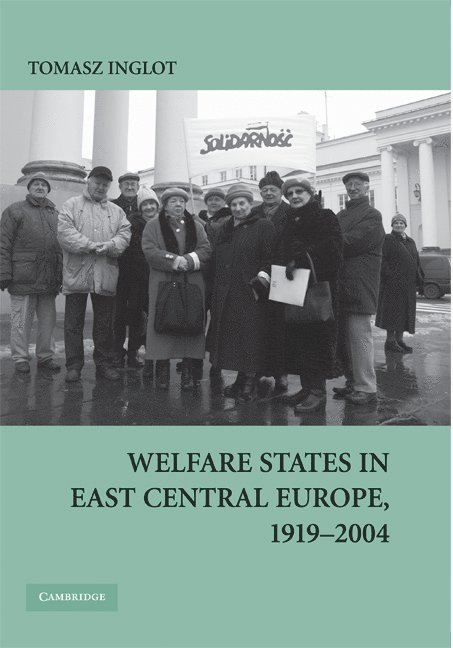 Tomasz Inglot - Welfare States in East Central Europe, 1919-2004, Inbunden