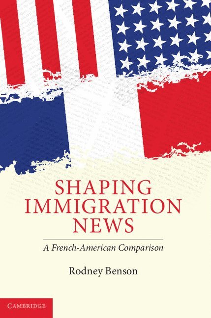 Rodney Benson, Rodney (New York University) Benson - Shaping Immigration News, Inbunden