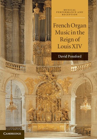 David Ponsford - French Organ Music in the Reign of Louis XIV, Inbunden