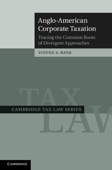 Steven A. Bank - Anglo-American Corporate Taxation, Inbunden