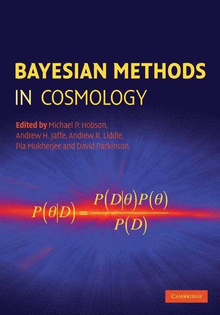 Michael P. Hobson, Andrew H. Jaffe, Andrew R. Liddle, Pia Mukherjee, David Parkinson, Michael P. (University of Cambridge) Hobson, London) Jaffe, Andrew H. (Imperial College of Science, Technology and Medicine, Andrew R. (University of Sussex) Liddle, Pia (University of Sussex) Mukherjee, David (University of Sussex) Parkinson - Bayesian Methods in Cosmology, Inbunden