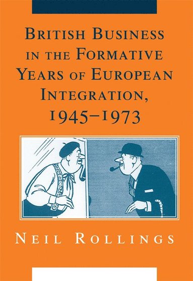 bokomslag British Business in the Formative Years of European Integration, 1945-1973