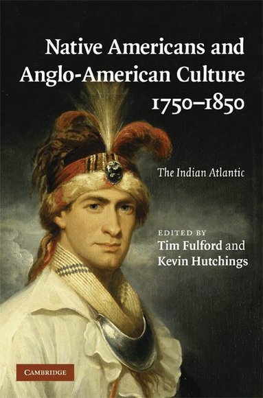Tim Fulford, Kevin Hutchings - Native Americans and Anglo-American Culture, 1750-1850, Inbunden