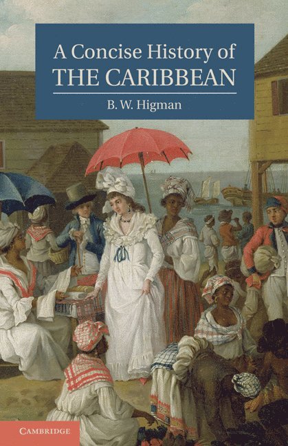 B. W. Higman - A Concise History of the Caribbean, Inbunden
