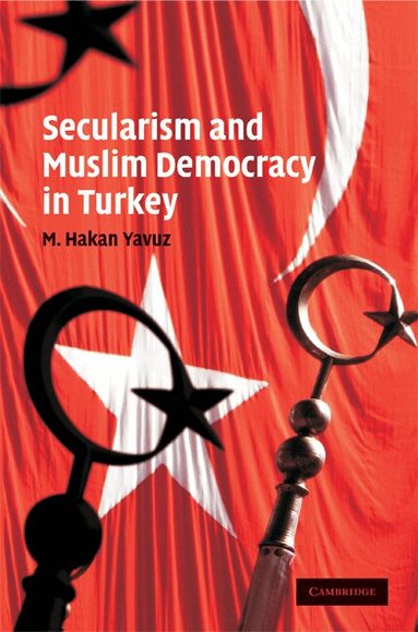 M. Hakan Yavuz - Secularism and Muslim Democracy in Turkey, Inbunden