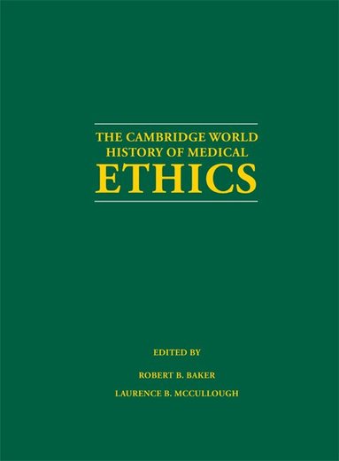 Robert B. Baker, Laurence B. McCullough - The Cambridge World History of Medical Ethics, Inbunden
