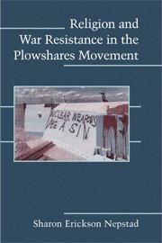 bokomslag Religion and War Resistance in the Plowshares Movement