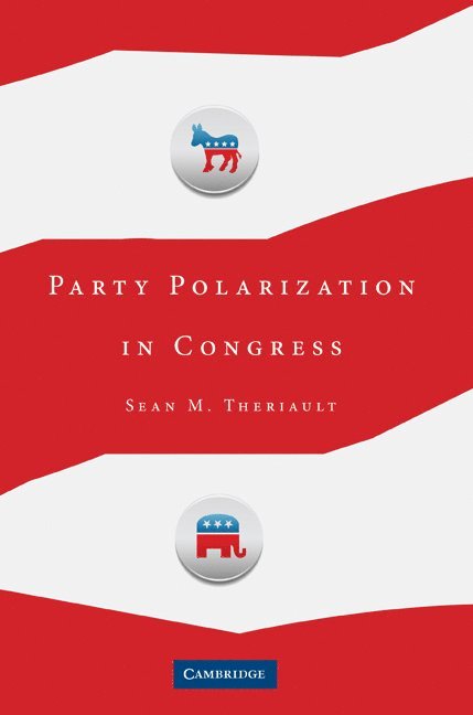 Sean M. Theriault, Austin) Theriault, Sean M. (University of Texas - Party Polarization in Congress, Inbunden