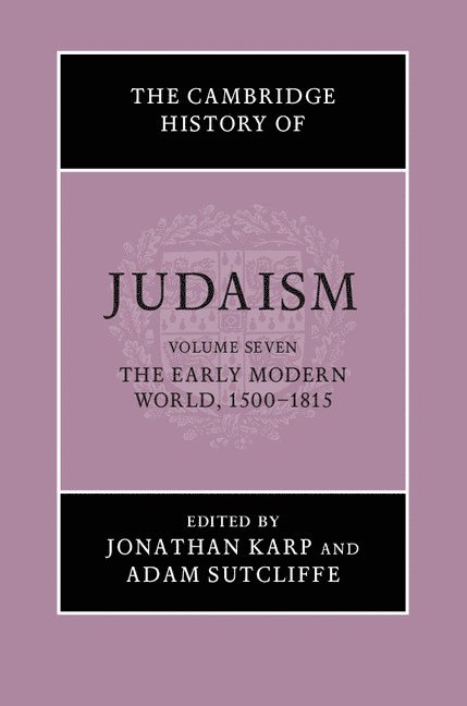 The Cambridge History of Judaism: Volume 7, The Early Modern World, 1500-1815 1
