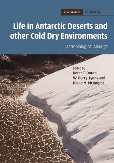 Peter T. Doran, W. Berry Lyons, Diane M. McKnight - Life in Antarctic Deserts and other Cold Dry Environments, Inbunden