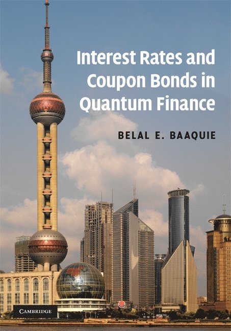 Belal E. Baaquie, Belal E. (National University of Singapore) Baaquie - Interest Rates and Coupon Bonds in Quantum Finance, Inbunden