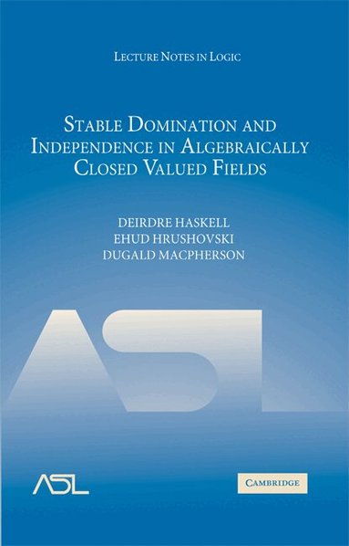 Deirdre Haskell, Ehud Hrushovski, Dugald Macpherson - Stable Domination and Independence in Algebraically Closed Valued Fields, Inbunden