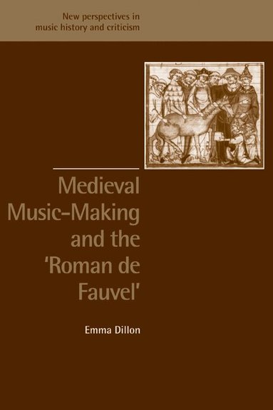 Emma Dillon, Ruth Solie, Jeffrey Kallberg - Medieval Music-Making and the Roman de Fauvel, Häftad