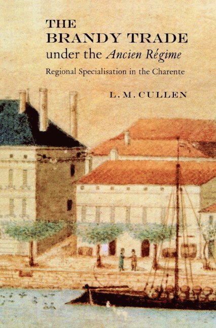 Dublin) Cullen, L. M. (Trinity College, L. M. Cullen, Louis Cullen - The Brandy Trade under the Ancien Regime, Häftad