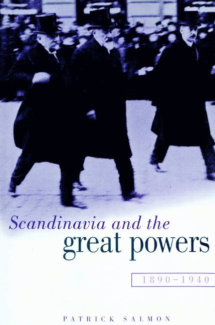 Patrick Salmon, Patrick (University of Newcastle upon Tyne) Salmon - Scandinavia and the Great Powers 1890-1940, Häftad