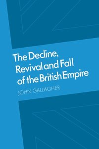 bokomslag The Decline, Revival and Fall of the British Empire