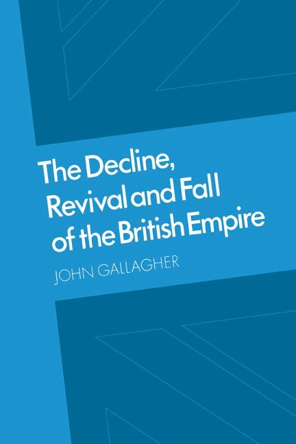 John Gallagher, John Andrew Gallagher, Gallagher John, Anil Seal - The Decline, Revival and Fall of the British Empire, Häftad