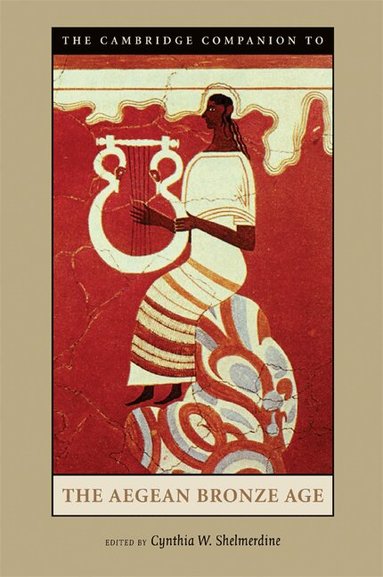 Cynthia W. Shelmerdine - The Cambridge Companion to the Aegean Bronze Age, Häftad