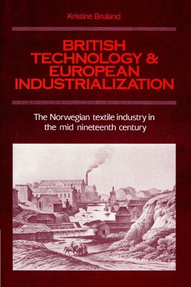 Kristine Bruland - British Technology and European Industrialization, Häftad