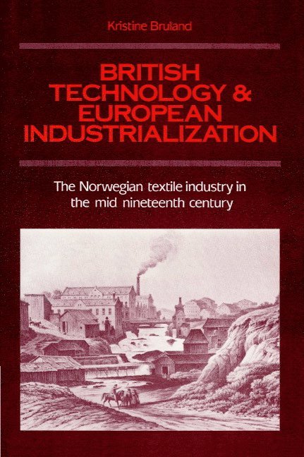 Kristine Bruland - British Technology and European Industrialization, Häftad
