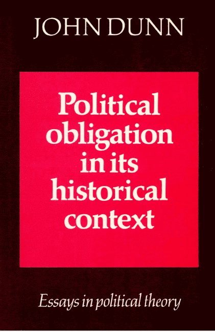 John Dunn - Political Obligation in its Historical Context, Häftad
