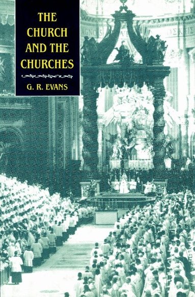 G. R. Evans - The Church and the Churches, Häftad