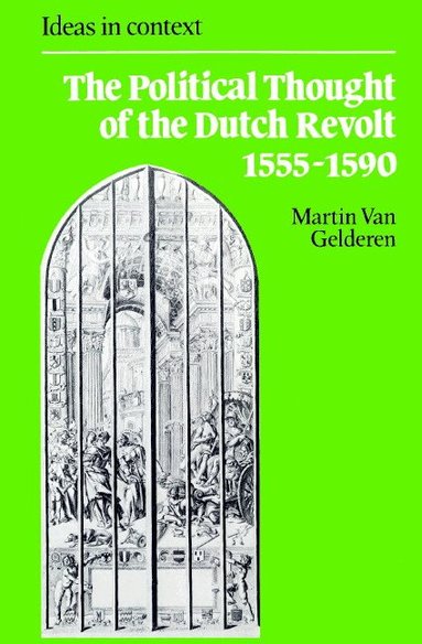 Martin van Gelderen, Quentin Skinner, James Tully - The Political Thought of the Dutch Revolt 1555-1590, Häftad