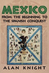 bokomslag Mexico: Volume 1, From the Beginning to the Spanish Conquest
