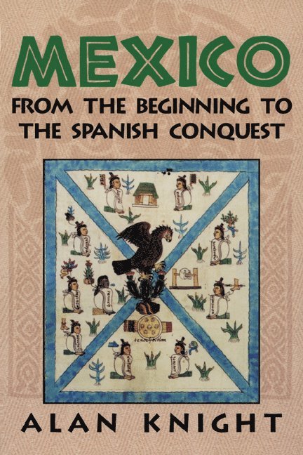 Mexico: Volume 1, From the Beginning to the Spanish Conquest 1
