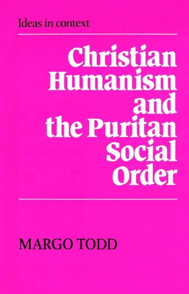 Margo Todd, Quentin Skinner, James Tully - Christian Humanism and the Puritan Social Order, Häftad