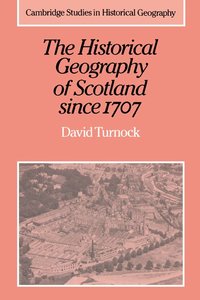 bokomslag The Historical Geography of Scotland since 1707