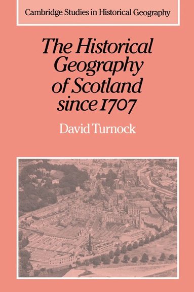 bokomslag The Historical Geography of Scotland since 1707