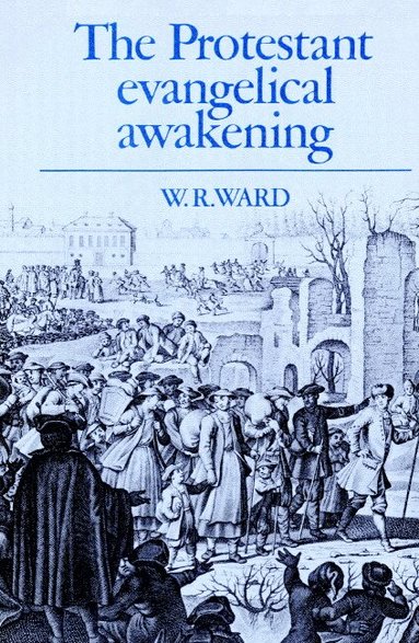W. R. Ward - The Protestant Evangelical Awakening, Häftad