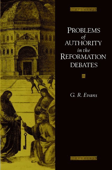 Problems of Authority in the Reformation Debates 1