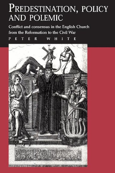 Peter White - Predestination, Policy and Polemic, Häftad