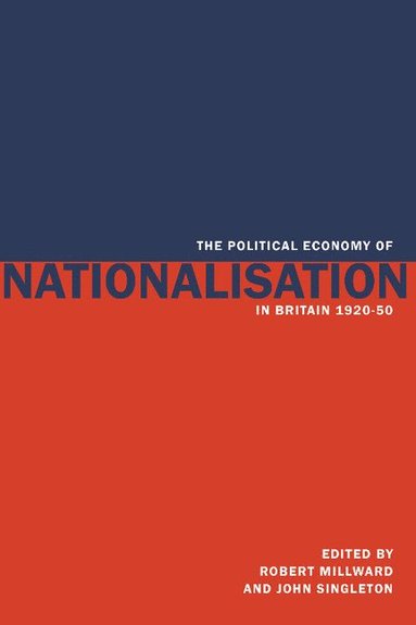 bokomslag The Political Economy of Nationalisation in Britain, 1920-1950