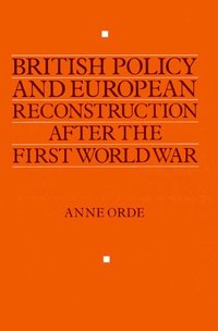 bokomslag British Policy and European Reconstruction after the First World War