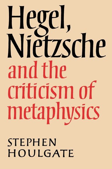 Stephen Houlgate - Hegel, Nietzsche and the Criticism of Metaphysics, Häftad