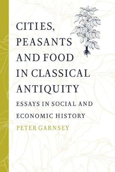 Peter Garnsey, Walter Scheidel - Cities, Peasants and Food in Classical Antiquity, Häftad