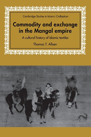 Thomas T. Allsen, David Morgan - Commodity and Exchange in the Mongol Empire, Häftad
