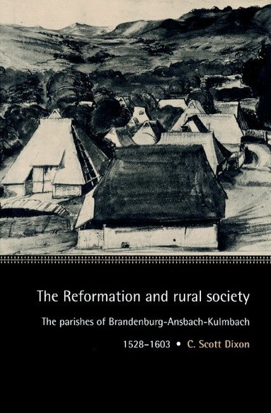 C. Scott Dixon, John Elliott, Olwen Hufton - The Reformation and Rural Society, Häftad