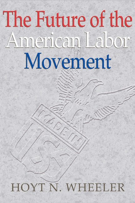 The Future of the American Labor Movement 1