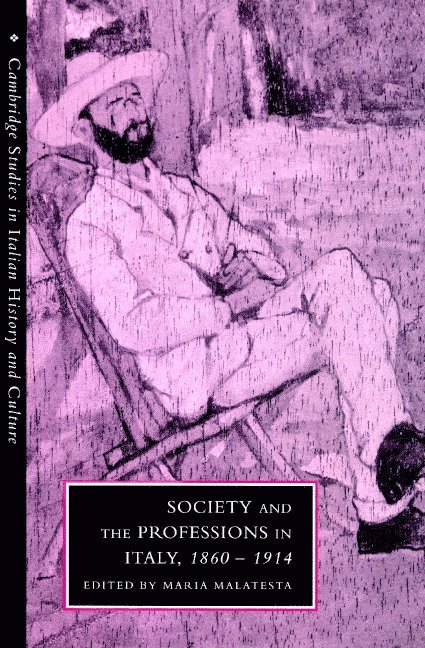 Society and the Professions in Italy, 1860-1914 1